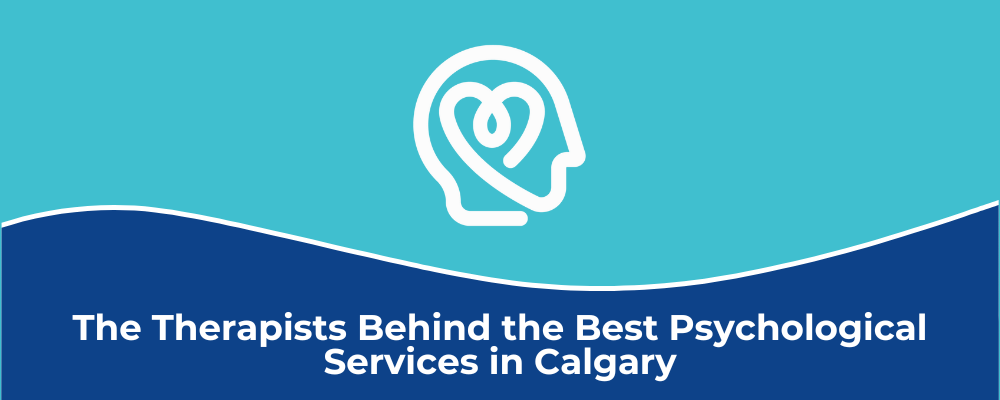 The Therapists Behind the Best Psychological Services in Calgary